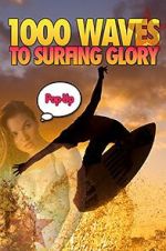 Watch 1000 Waves to Surfing Glory: Pop up Edition M4ufreemovies