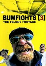Watch Bumfights 3: The Felony Footage M4ufreemovies
