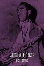 Watch Charlie Parker: Bird Songs M4ufreemovies