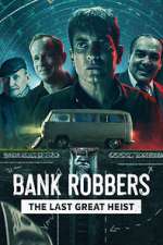 Watch Bank Robbers: The Last Great Heist M4ufreemovies