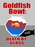 Watch Goldfish Bowl: Death by Glass M4ufreemovies