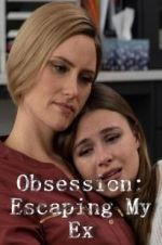 Watch Obsession: Escaping My Ex M4ufreemovies