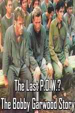 Watch The Last P.O.W.? The Bobby Garwood Story M4ufreemovies