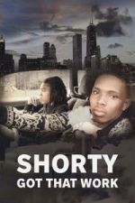 Watch Shorty Got That Work M4ufreemovies