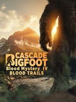 Watch Cascade Bigfoot Blood Mystery IV Blood Trails M4ufreemovies