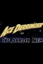 Watch Ace Derringer vs. the Shadow Men M4ufreemovies