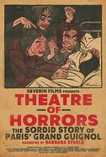 Watch Theatre of Horrors: The Sordid Story of Paris\' Grand Guignol M4ufreemovies