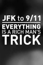 Watch JFK to 9/11: Everything Is a Rich Man\'s Trick M4ufreemovies