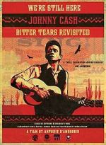 Watch We're Still Here: Johnny Cash's Bitter Tears Revisited M4ufreemovies