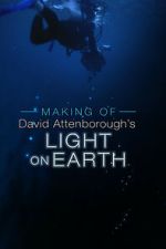 Watch The Making Of David Attenborough\'s Light On Earth M4ufreemovies