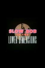 Watch Slow Bob in the Lower Dimensions M4ufreemovies
