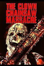 Watch The Clown Chainsaw Massacre M4ufreemovies