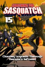 Watch Searching for Sasquatch 15: Chasing Legends Through Oregon\'s Inferno M4ufreemovies