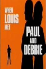 Watch When Louis Met Paul and Debbie M4ufreemovies