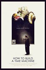Watch How to Build a Time Machine M4ufreemovies