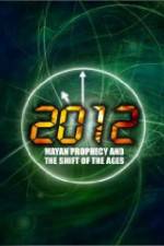 Watch 2012: Mayan Prophecy and the Shift of the Ages M4ufreemovies