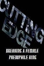 Watch Cutting Edge Breaking A Female Paedophile Ring M4ufreemovies
