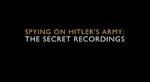 Watch Spying on Hitler\'s Army: The Secret Recordings M4ufreemovies