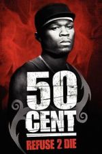 Watch 50 Cent: Refuse 2 Die M4ufreemovies