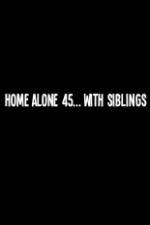 Watch Home Alone 45 With Siblings M4ufreemovies