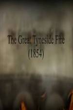 Watch The Great Fire of Tyneside 1854 M4ufreemovies