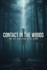 Watch Contact in the Woods: The Dr. Johnathan Reed Story M4ufreemovies