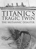 Watch Titanic\'s Tragic Twin: The Britannic Disaster M4ufreemovies