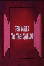 Watch Ten Miles to the Gallop M4ufreemovies