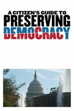 Watch A Citizen\'s Guide to Preserving Democracy M4ufreemovies