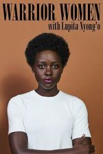 Watch Warrior Women with Lupita Nyong\'o M4ufreemovies