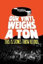 Watch Our Vinyl Weighs a Ton: This Is Stones Throw Records M4ufreemovies