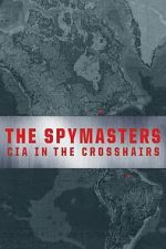 Watch The Spymasters: CIA in the Crosshairs M4ufreemovies