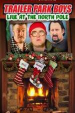 Watch Trailer Park Boys: Live at the North Pole M4ufreemovies