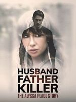 Watch Husband, Father, Killer: The Alyssa Pladl Story M4ufreemovies