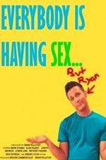 Watch Everybody Is Having Sex... But Ryan M4ufreemovies
