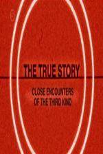 Watch The True Story - Close Encounters Of The Third Kind M4ufreemovies