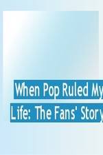 Watch When Pop Ruled My Life: The Fans' Story M4ufreemovies