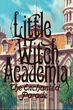 Watch Little Witch Academia: Mahou Shikake no Parade M4ufreemovies