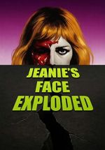Watch Jeanie\'s Face Exploded M4ufreemovies