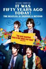 Watch It Was Fifty Years Ago Today... Sgt Pepper and Beyond M4ufreemovies