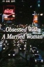 Watch Obsessed with a Married Woman M4ufreemovies