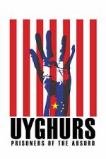 Watch Uyghurs: Prisoners of the Absurd M4ufreemovies