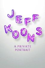 Watch Jeff Koons: A Private Portrait M4ufreemovies