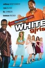 Watch I'm Through with White Girls M4ufreemovies