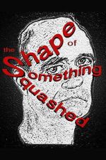 Watch The Shape of Something Squashed M4ufreemovies