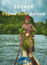 Watch Escape to Papua New Guinea M4ufreemovies