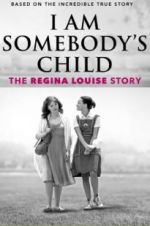 Watch I Am Somebody\'s Child: The Regina Louise Story M4ufreemovies