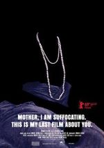 Watch Mother, I Am Suffocating. This Is My Last Film About You. M4ufreemovies