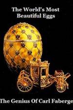 Watch The Worlds Most Beautiful Eggs - The Genius Of Carl Faberge M4ufreemovies