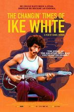 Watch The Changin\' Times of Ike White M4ufreemovies